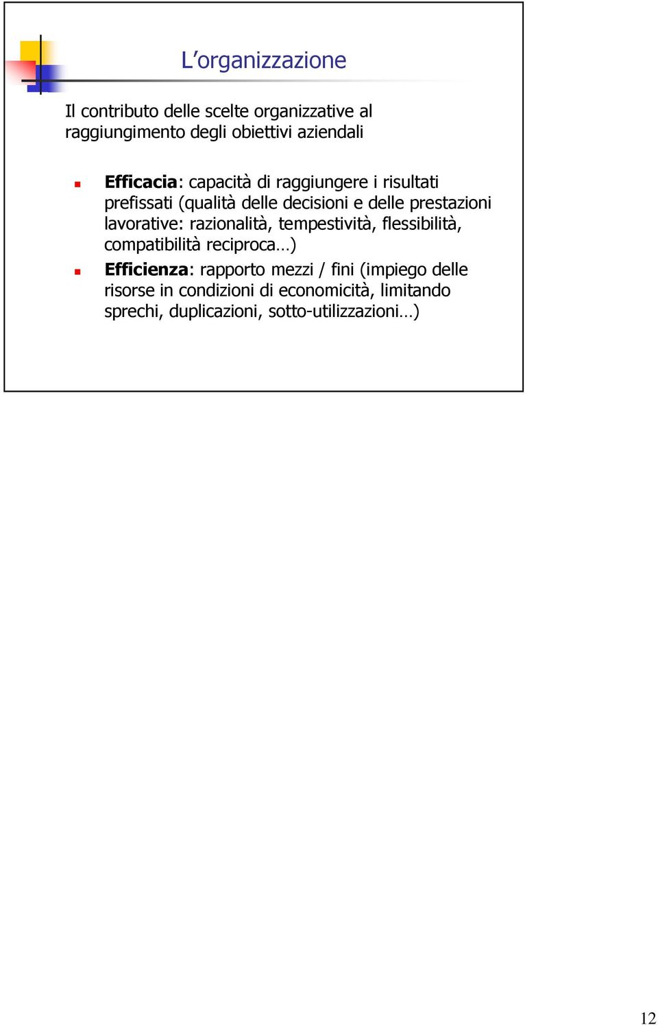 lavorative: razionalità, tempestività, flessibilità, compatibilità reciproca ) Efficienza: rapporto