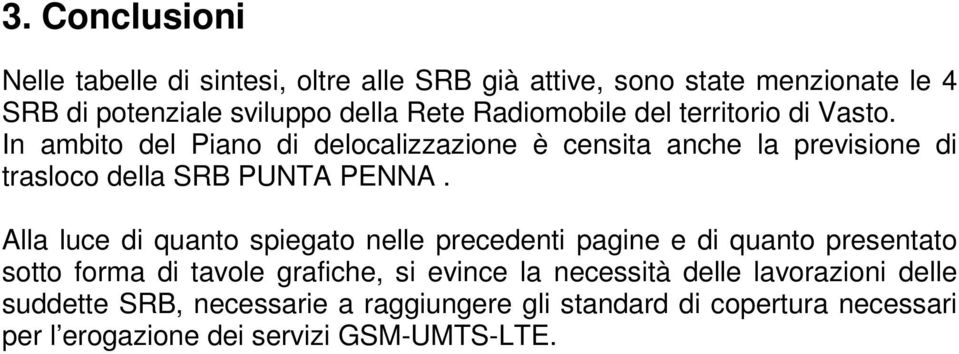 In ambito del Piano di delocalizzazione è censita anche la previsione di trasloco della SRB PUNTA PENNA.