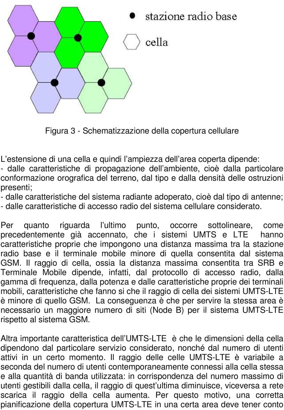 caratteristiche di accesso radio del sistema cellulare considerato.