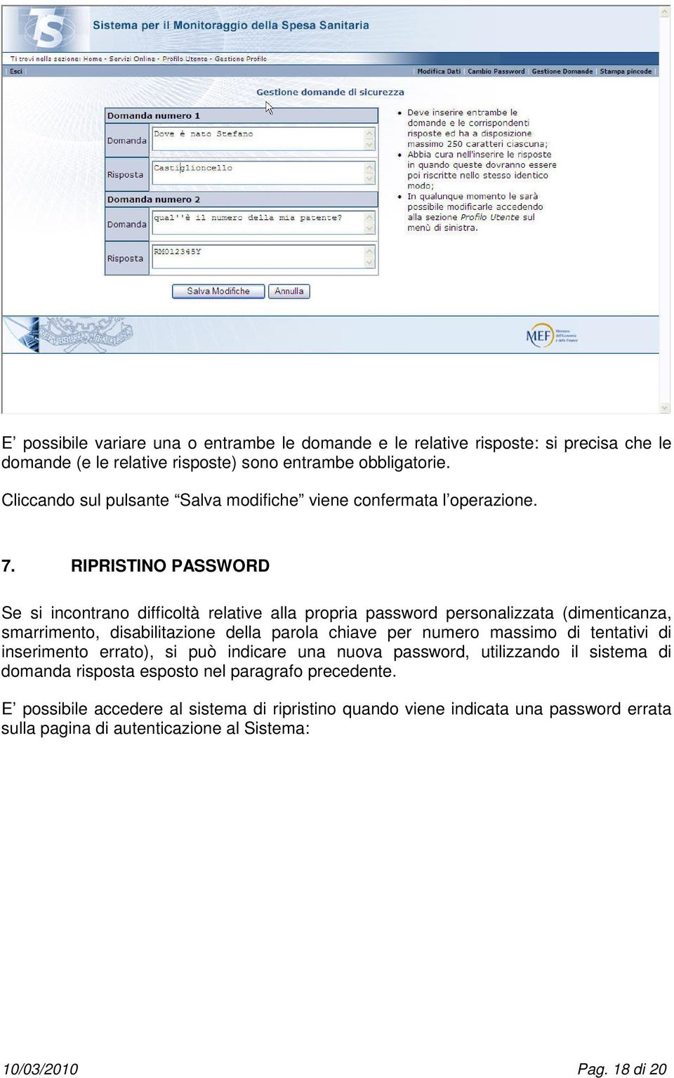 RIPRISTINO PASSWORD Se si incontrano difficoltà relative alla propria password personalizzata (dimenticanza, smarrimento, disabilitazione della parola chiave per numero