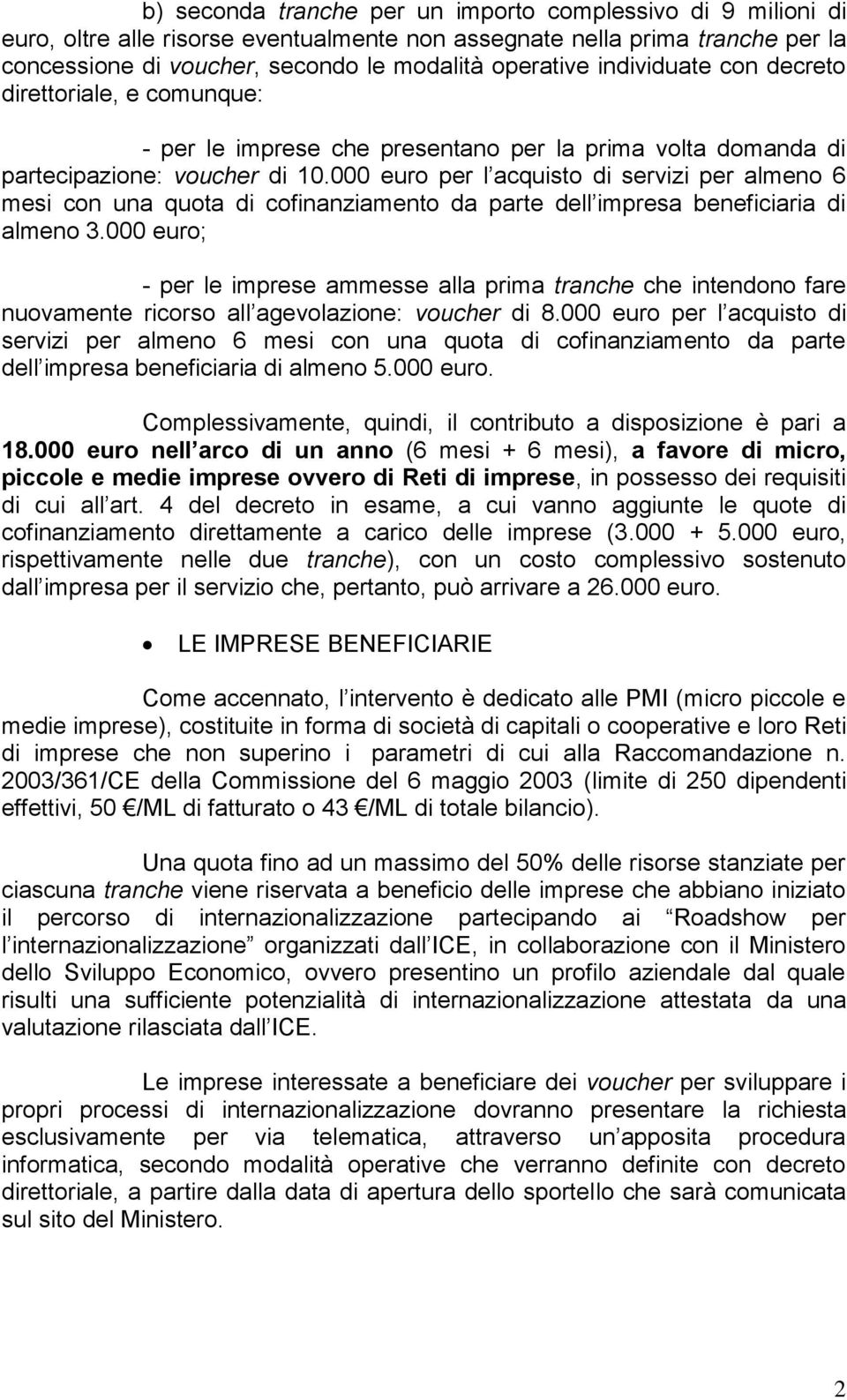 000 euro per l acquisto di servizi per almeno 6 mesi con una quota di cofinanziamento da parte dell impresa beneficiaria di almeno 3.