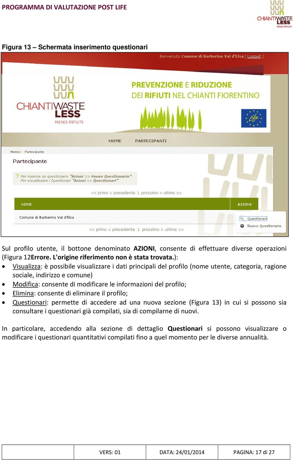 Elimina: consente di eliminare il profilo; Questionari: permette di accedere ad una nuova sezione (Figura 13) in cui si possono sia consultare i questionari già compilati, sia di compilarne di nuovi.