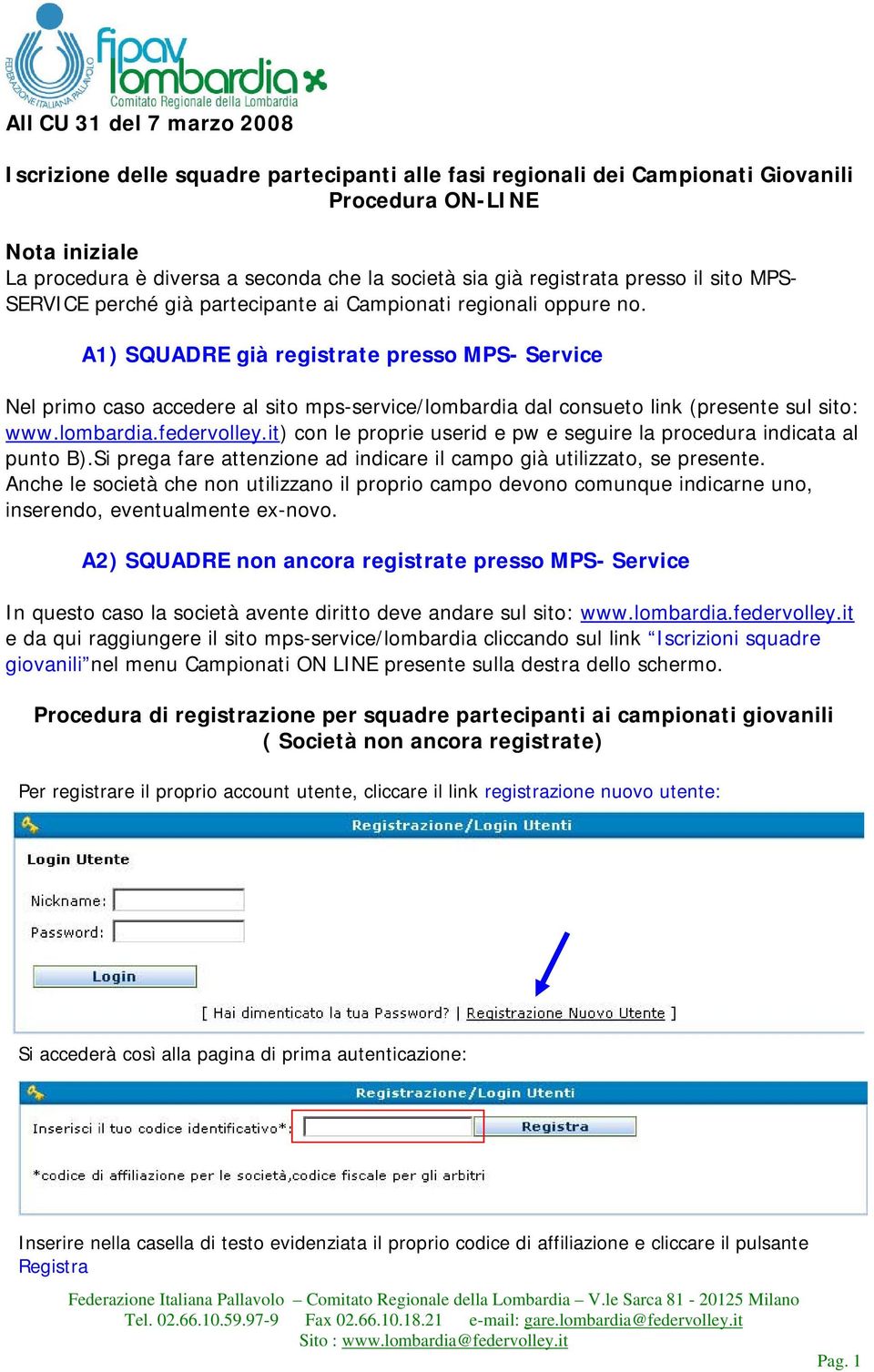 A1) SQUADRE già registrate presso MPS- Service Nel primo caso accedere al sito mps-service/lombardia dal consueto link (presente sul sito: www.lombardia.federvolley.