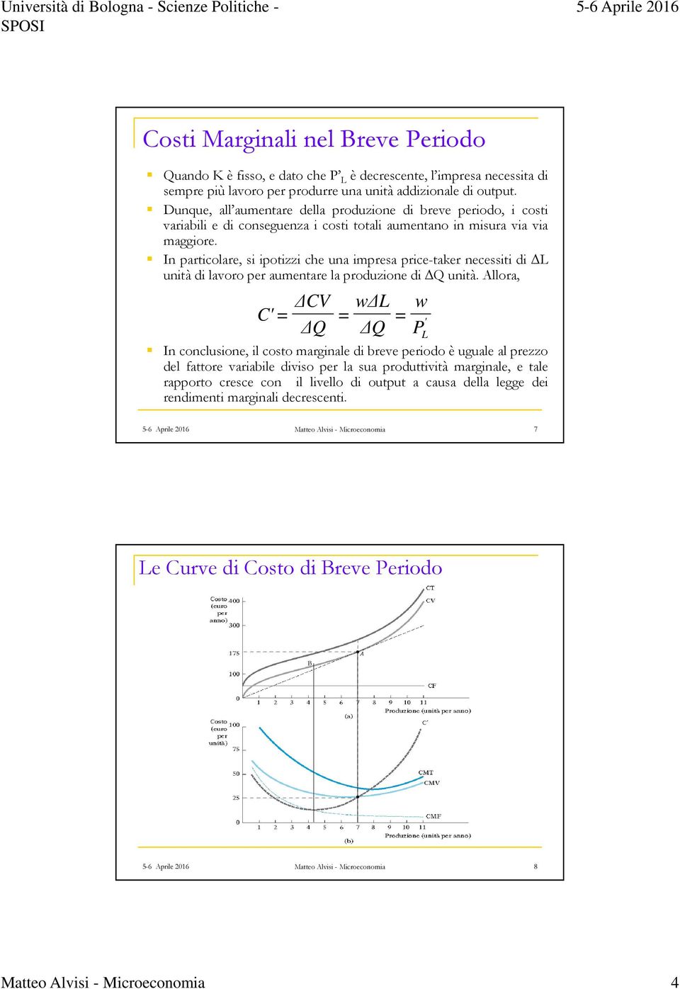 In particolare, si ipotizzi che una impresa price-taker necessiti di L unità di lavoro per aumentare la produzione di Q unità.