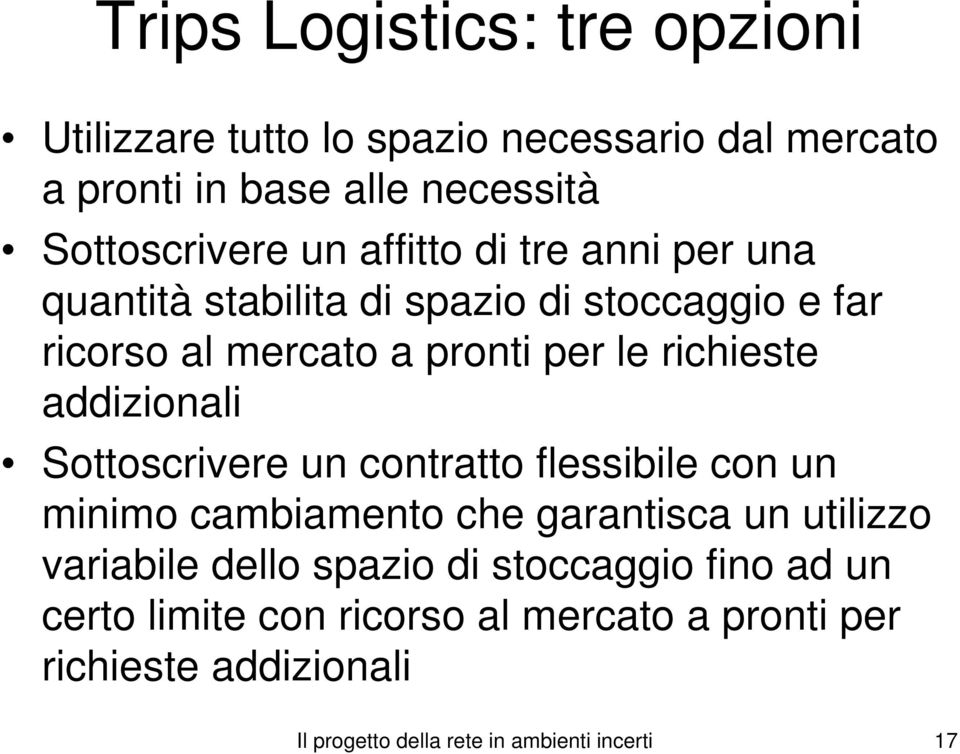 addizionali Sottoscrivere un contratto flessibile con un minimo cambiamento che garantisca un utilizzo variabile dello spazio di