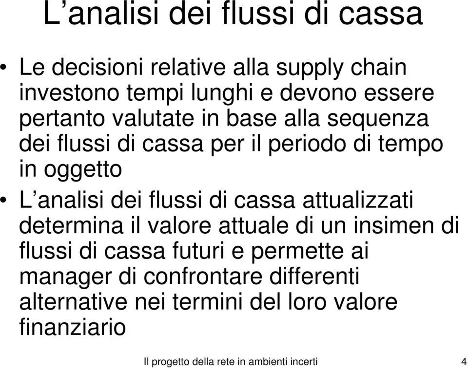 flussi di cassa attualizzati determina il valore attuale di un insimen di flussi di cassa futuri e permette ai