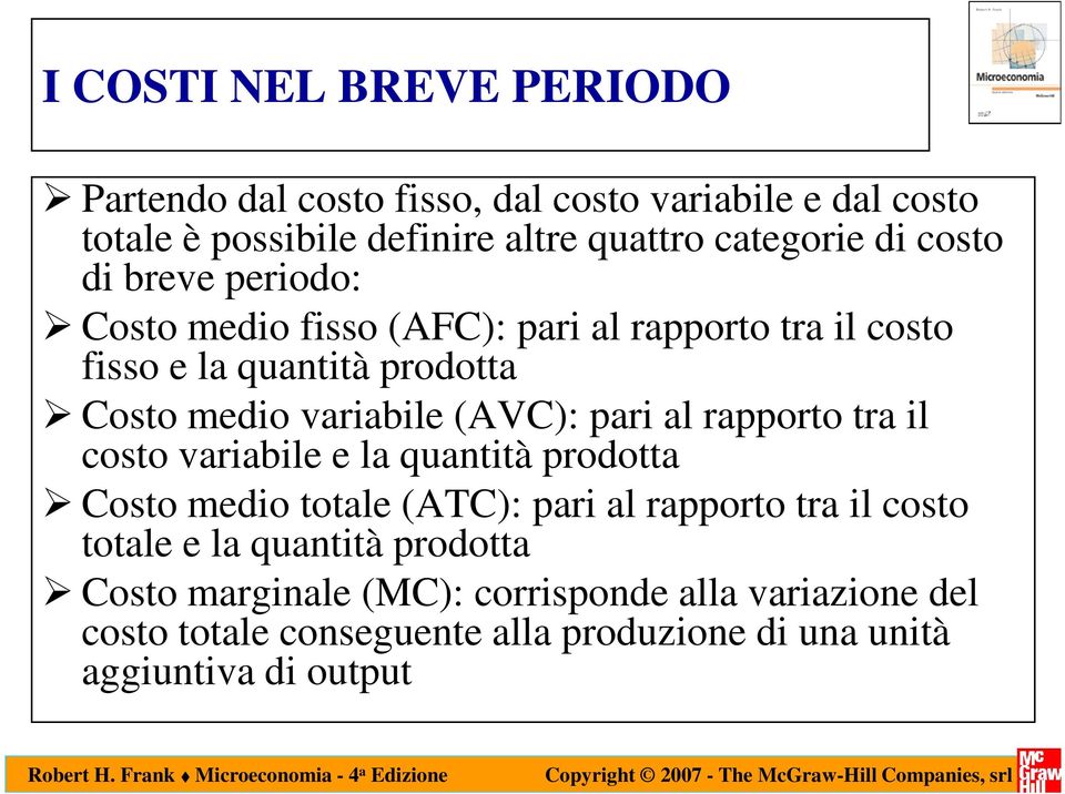 pari al rapporto tra il costo variabile e la quantità prodotta Costo medio totale (ATC): pari al rapporto tra il costo totale e la