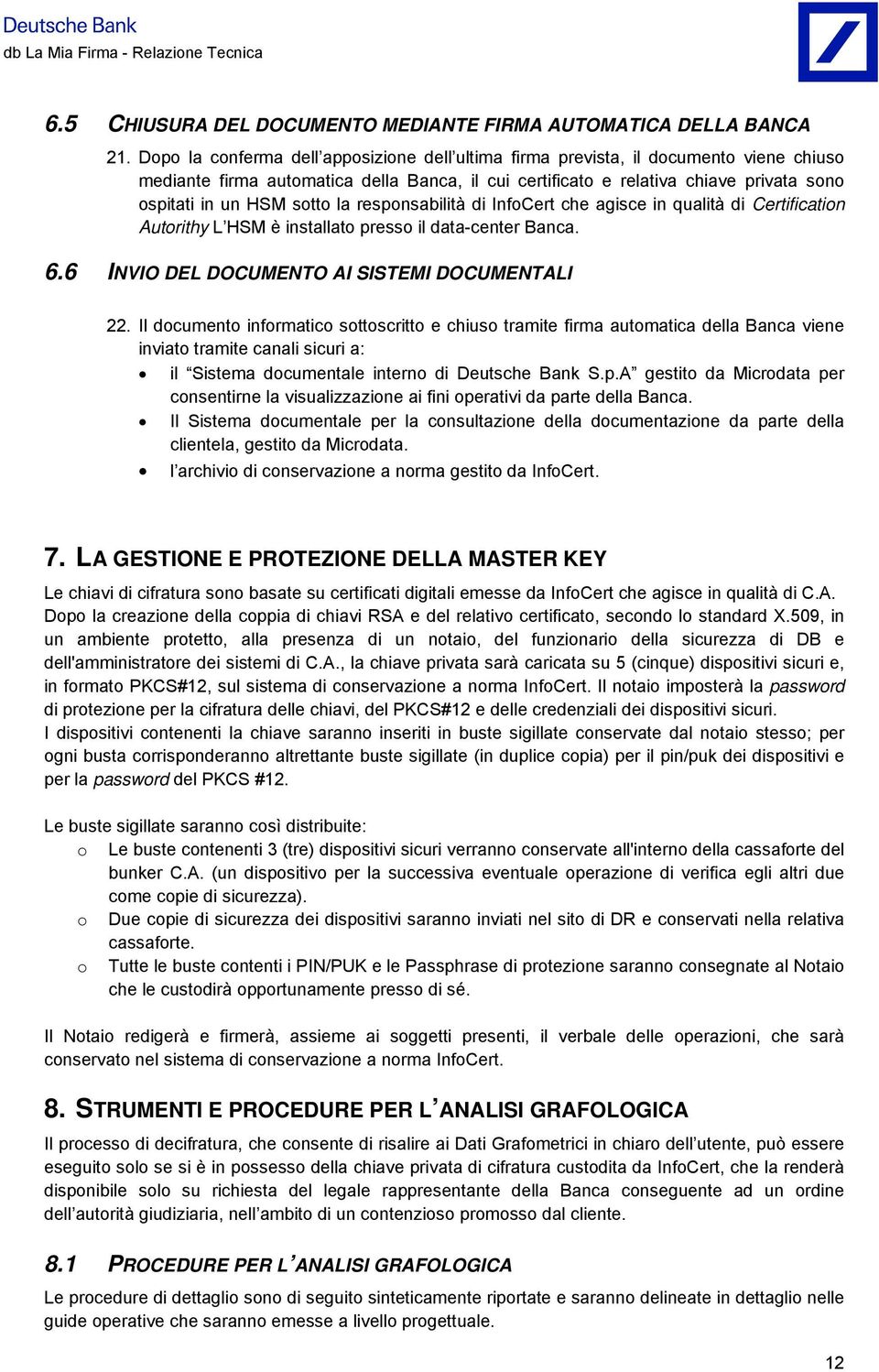 respnsabilità di InfCert che agisce in qualità di Certificatin Autrithy L HSM è installat press il data-center Banca. 6.6 INVIO DEL DOCUMENTO AI SISTEMI DOCUMENTALI 22.