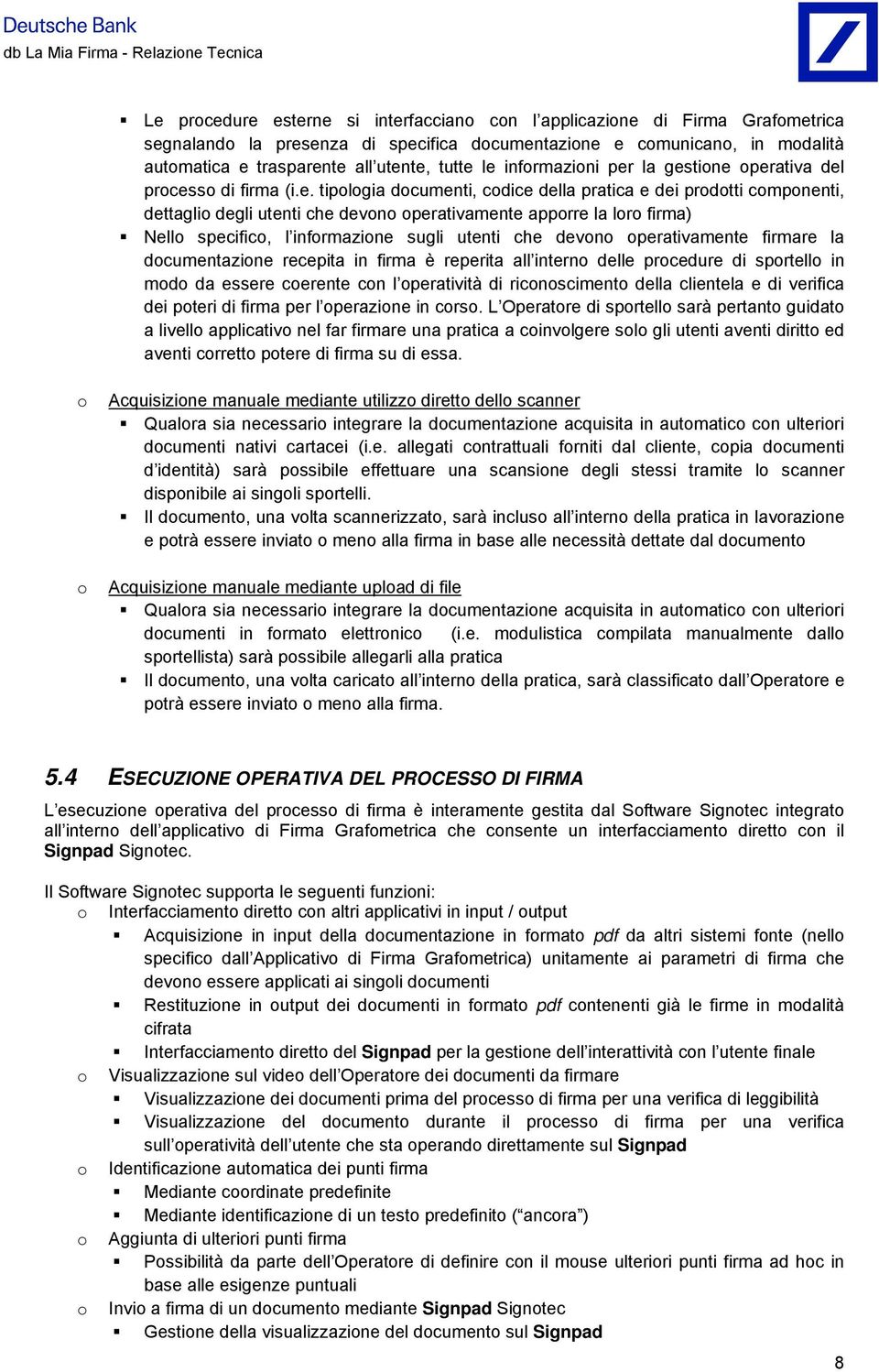 te all utente, tutte le infrmazini per la gestine perativa del prcess di firma (i.e. tiplgia dcumenti, cdice della pratica e dei prdtti cmpnenti, dettagli degli utenti che devn perativamente apprre