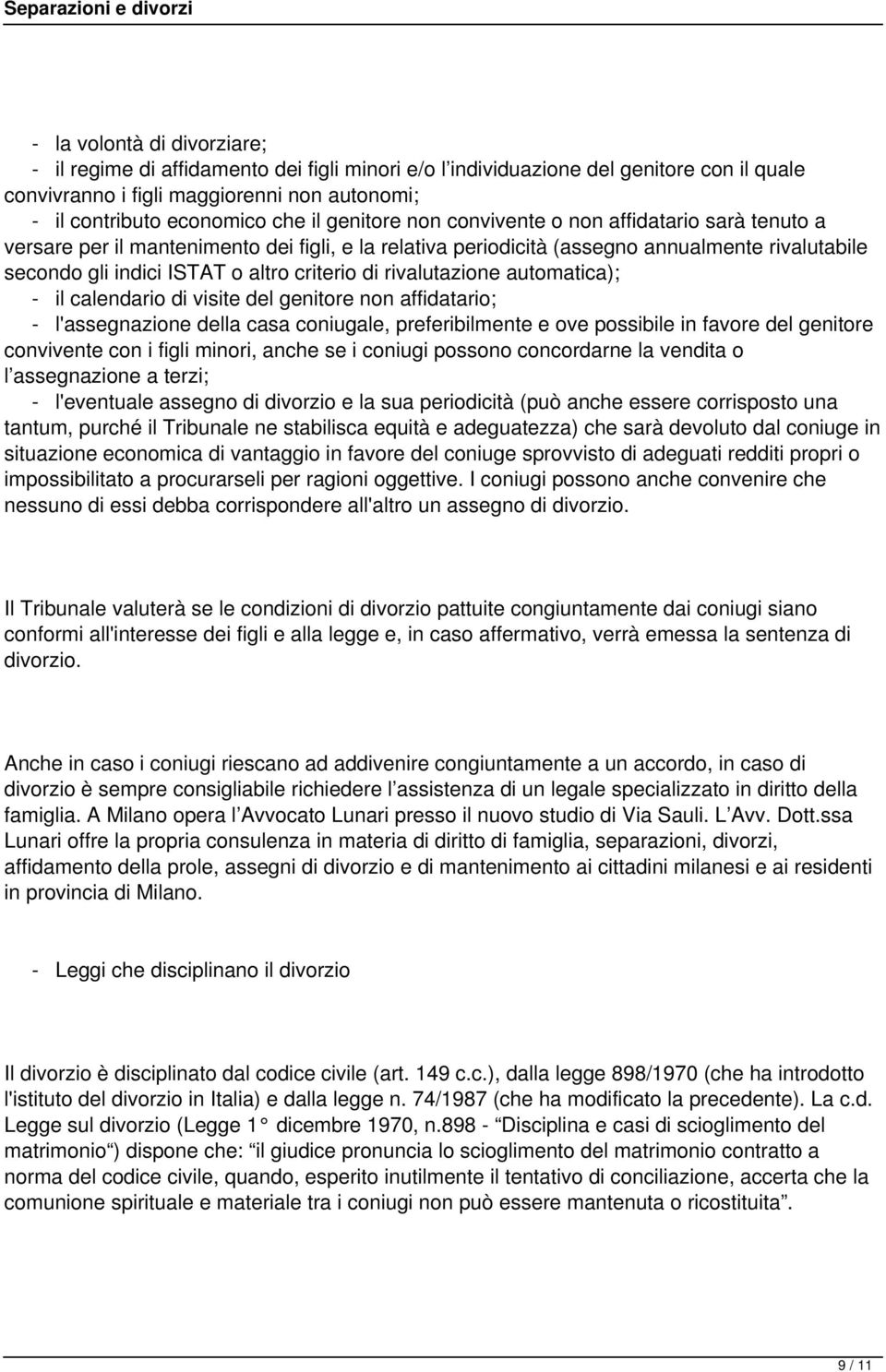 rivalutazione automatica); - il calendario di visite del genitore non affidatario; - l'assegnazione della casa coniugale, preferibilmente e ove possibile in favore del genitore convivente con i figli