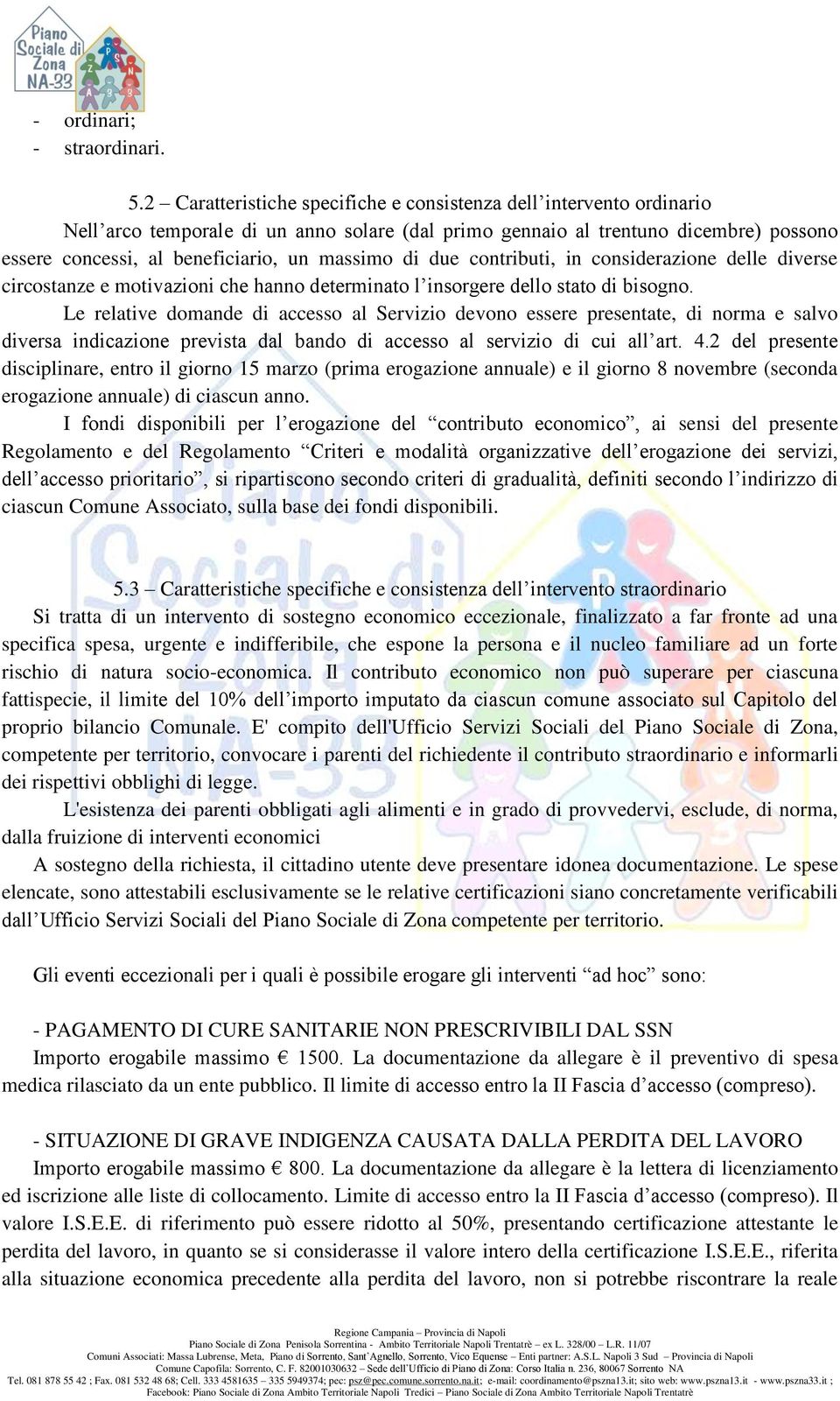 massimo di due contributi, in considerazione delle diverse circostanze e motivazioni che hanno determinato l insorgere dello stato di bisogno.