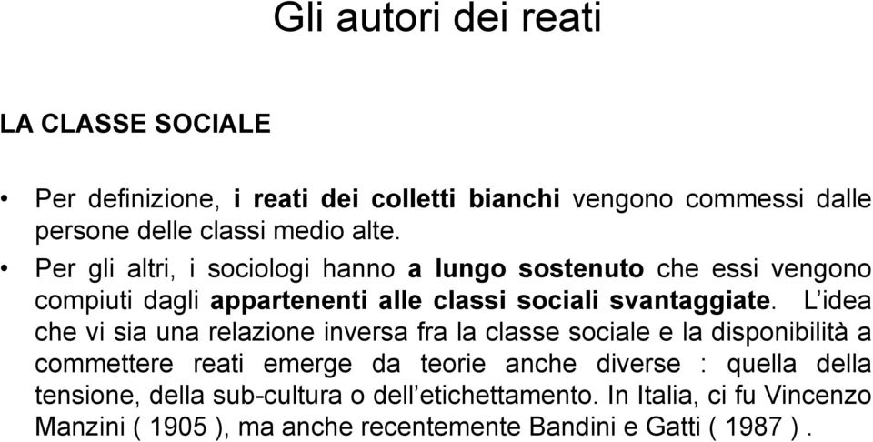 L idea che vi sia una relazione inversa fra la classe sociale e la disponibilità a commettere reati emerge da teorie anche diverse :