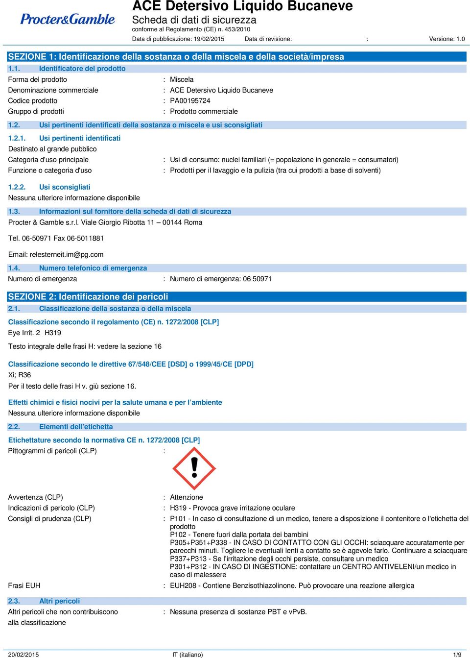 2. Usi pertinenti identificati della sostanza o miscela e usi sconsigliati 1.