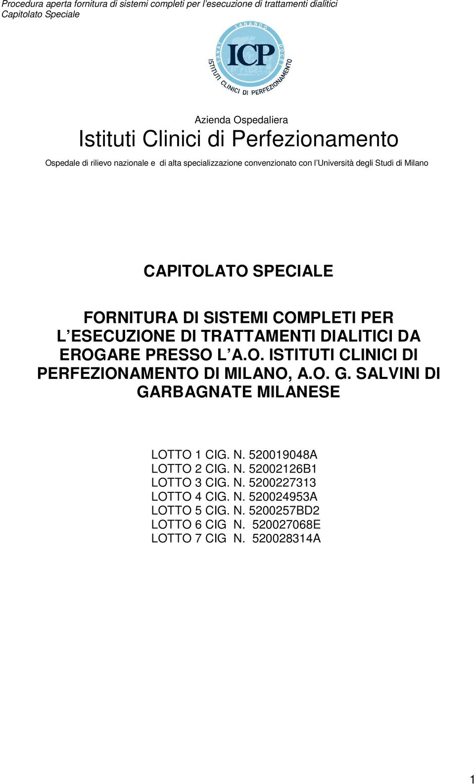 PRESSO L A.O. ISTITUTI CLINICI DI PERFEZIONAMENTO DI MILANO, A.O. G. SALVINI DI GARBAGNATE MILANESE LOTTO 1 CIG. N. 520019048A LOTTO 2 CIG.