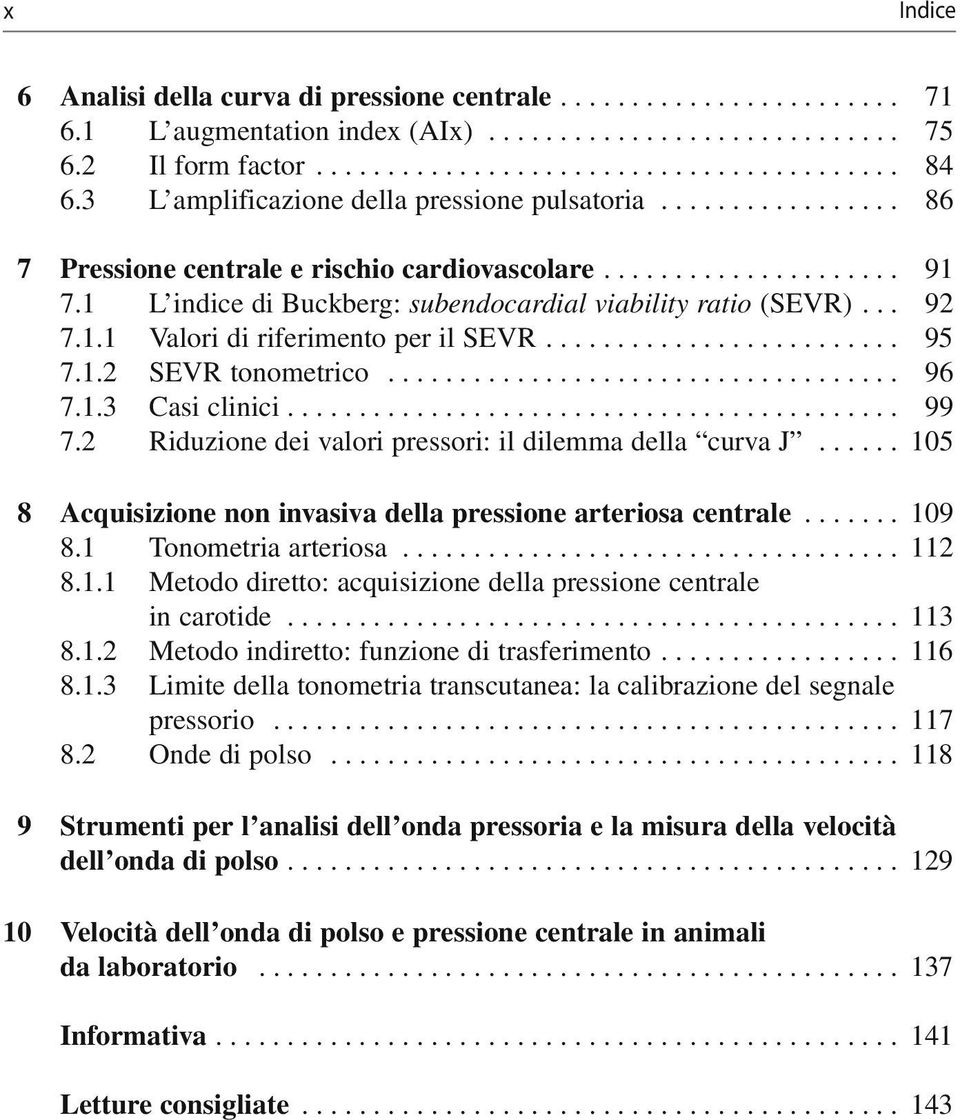 1 L indice di Buckberg: subendocardial viability ratio (SEVR)... 92 7.1.1 Valori di riferimento per il SEVR......................... 95 7.1.2 SEVR tonometrico.................................... 96 7.