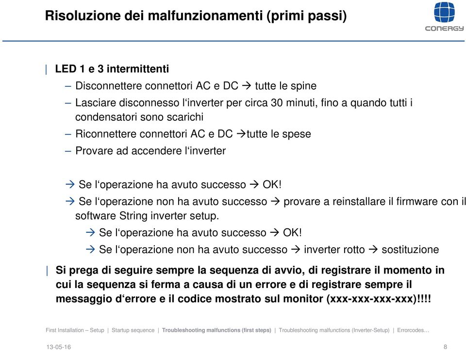 Se l operazione non ha avuto successo provare a reinstallare il firmware con il software String inverter setup. Se l operazione ha avuto successo OK!