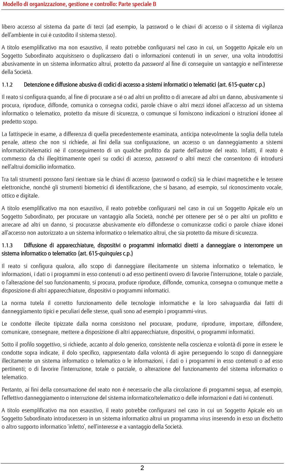 un server, una volta introdottisi abusivamente in un sistema informatico altrui, protetto da password al fine di conseguire un vantaggio e nell interesse della Società. 1.