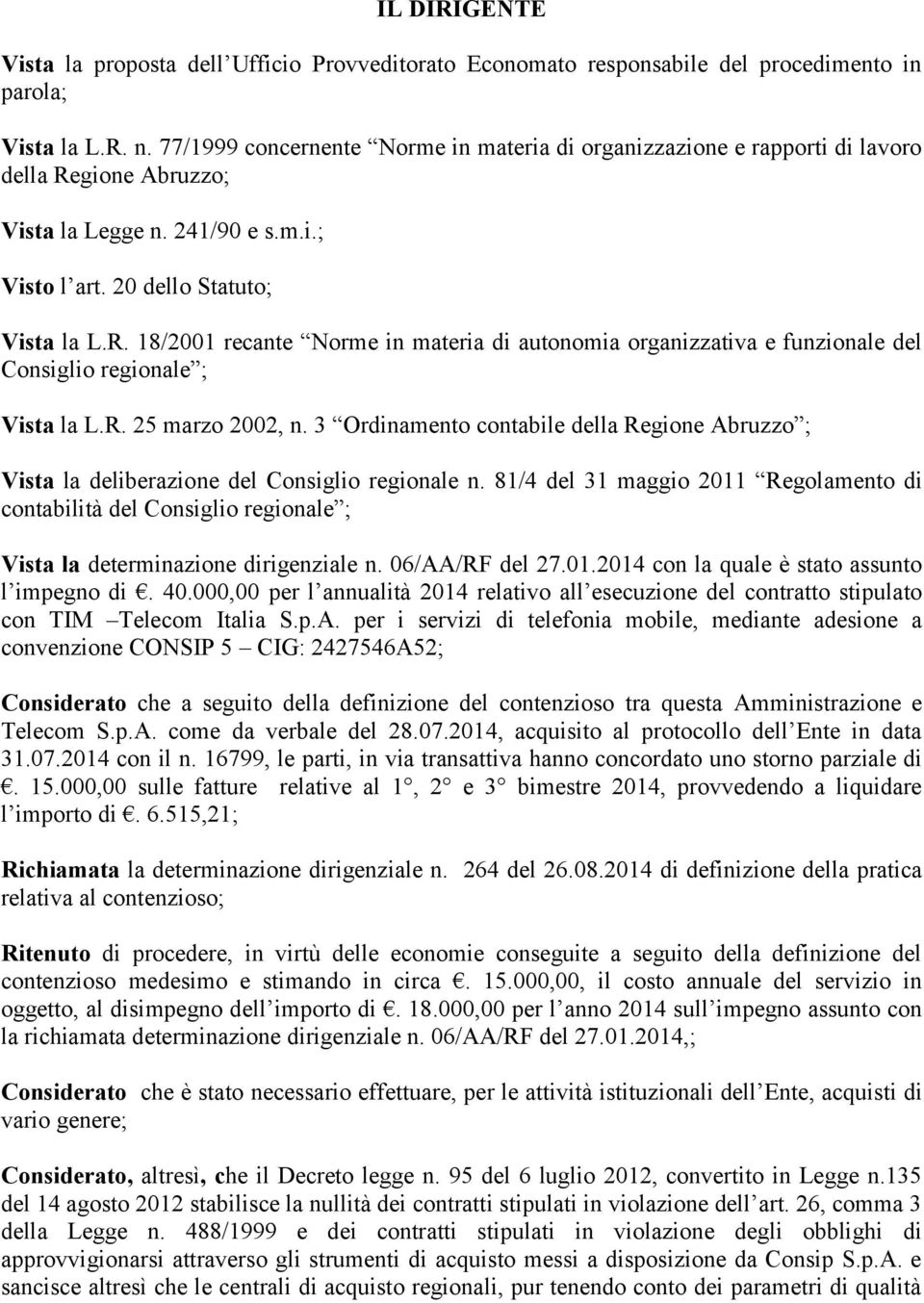 R. 25 marzo 2002, n. 3 Ordinamento contabile della Regione Abruzzo ; Vista la deliberazione del Consiglio regionale n.