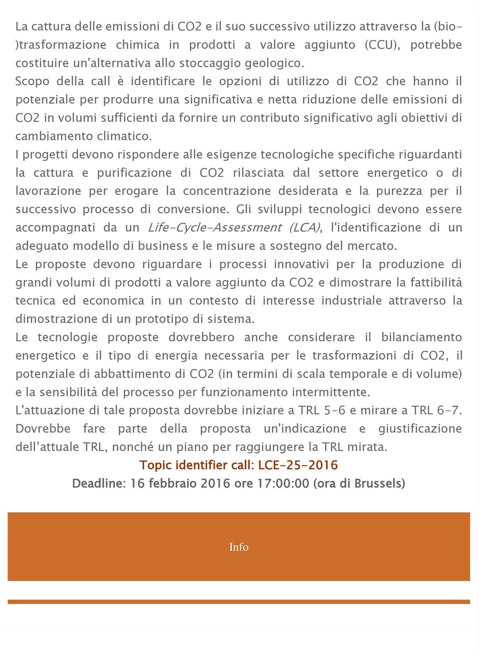 Scopo della call è identificare le opzioni di utilizzo di CO2 che hanno il potenziale per produrre una significativa e netta riduzione delle emissioni di CO2 in volumi sufficienti da fornire un