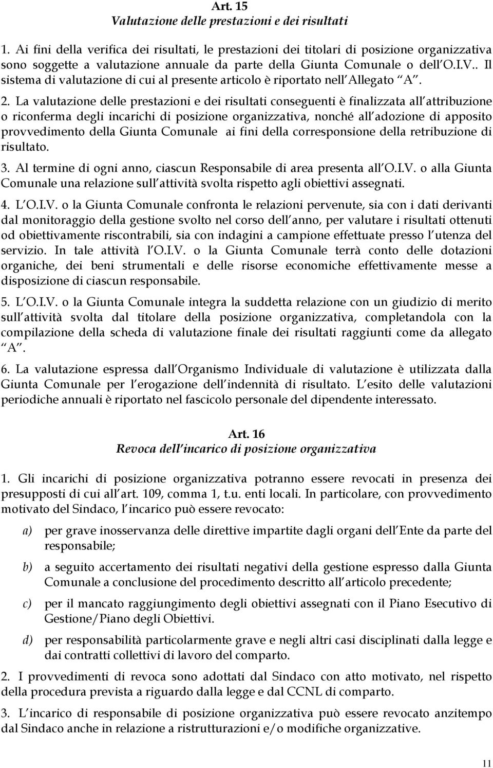 . Il sistema di valutazione di cui al presente articolo è riportato nell Allegato A. 2.