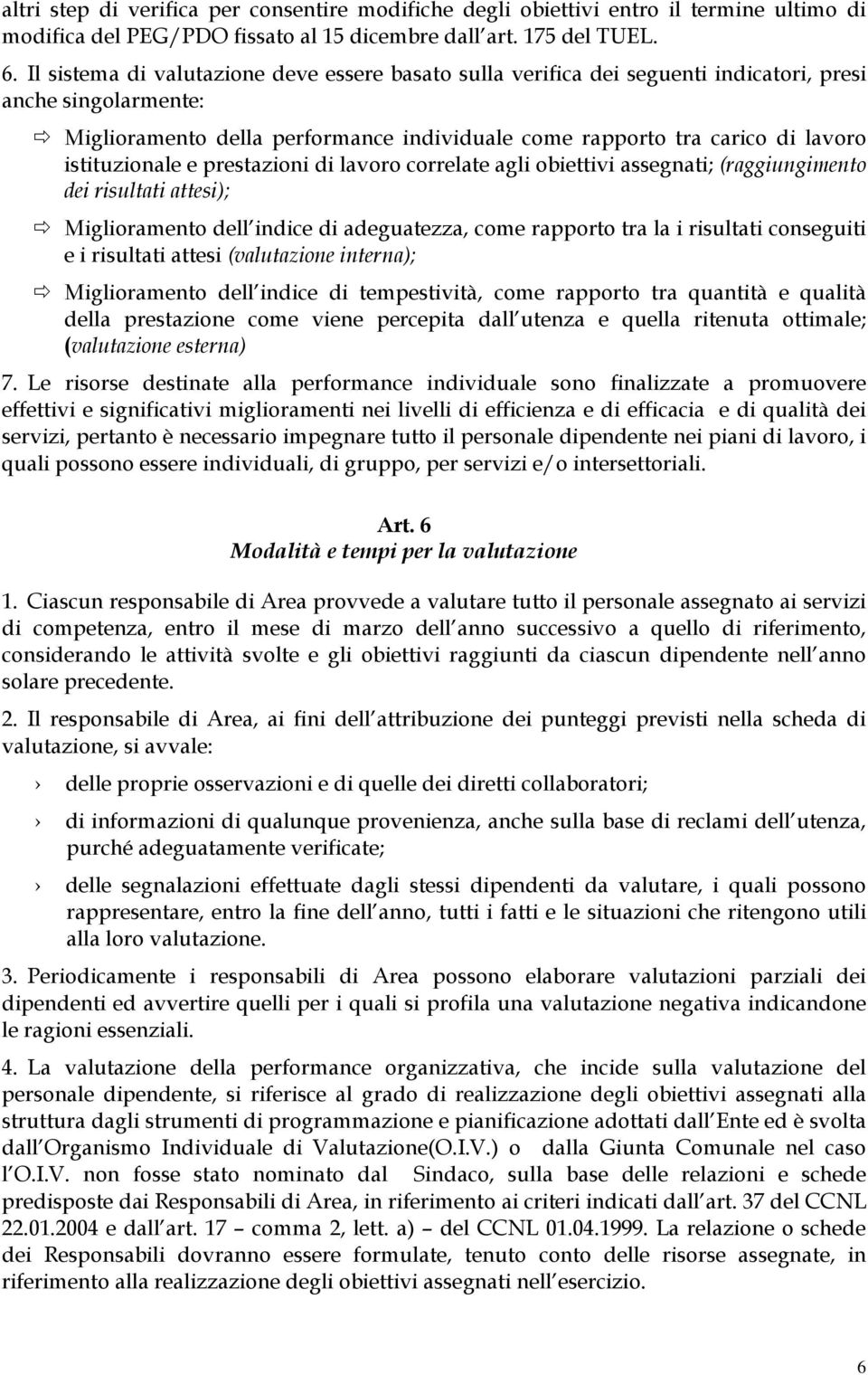 istituzionale e prestazioni di lavoro correlate agli obiettivi assegnati; (raggiungimento dei risultati attesi); Miglioramento dell indice di adeguatezza, come rapporto tra la i risultati conseguiti