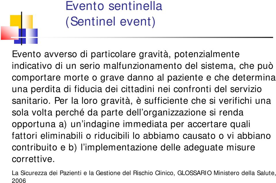 Per la loro gravità, è sufficiente che si verifichi una sola volta perché da parte dell organizzazione si renda opportuna a) un indagine immediata per accertare quali