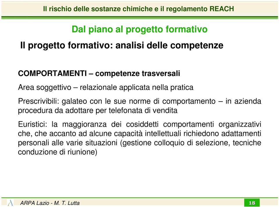 Euristici: la maggioranza dei cosiddetti comportamenti organizzativi che, che accanto ad alcune capacità intellettuali richiedono