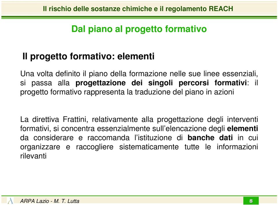 relativamente alla progettazione degli interventi formativi, si concentra essenzialmente sull elencazione degli elementi da considerare