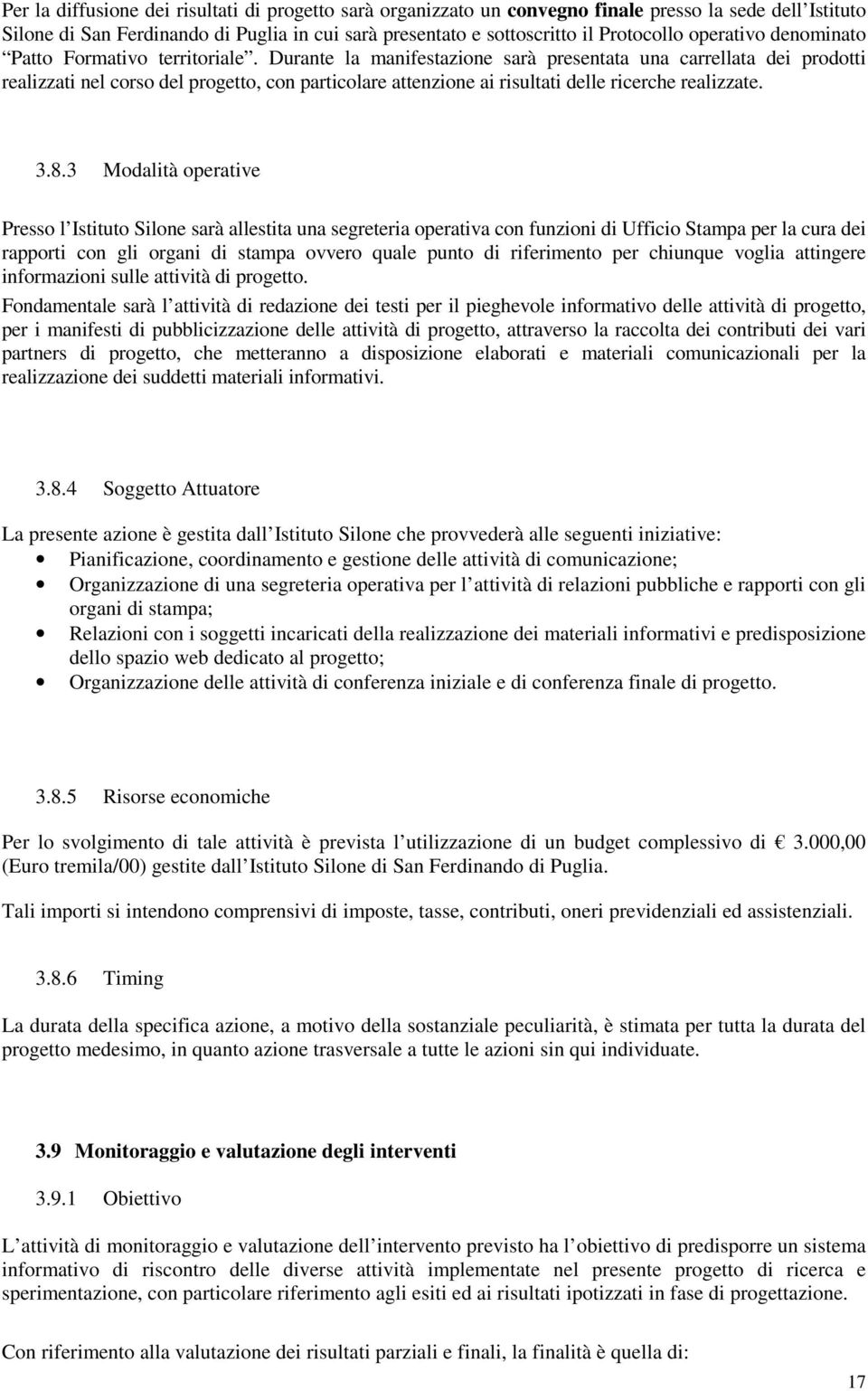 Durante la manifestazione sarà presentata una carrellata dei prodotti realizzati nel corso del progetto, con particolare attenzione ai risultati delle ricerche realizzate. 3.8.