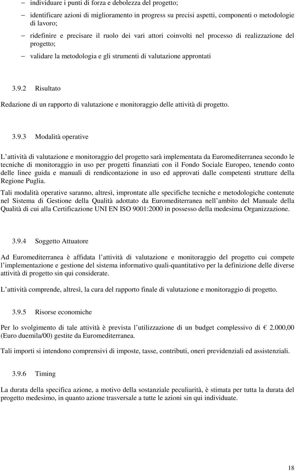 2 Risultato Redazione di un rapporto di valutazione e monitoraggio delle attività di progetto. 3.9.