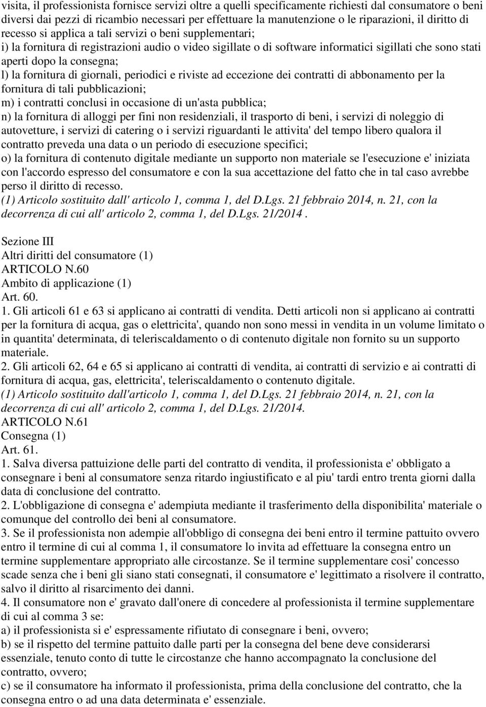 l) la fornitura di giornali, periodici e riviste ad eccezione dei contratti di abbonamento per la fornitura di tali pubblicazioni; m) i contratti conclusi in occasione di un'asta pubblica; n) la