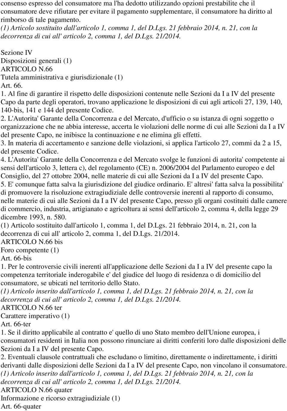 Al fine di garantire il rispetto delle disposizioni contenute nelle Sezioni da I a IV del presente Capo da parte degli operatori, trovano applicazione le disposizioni di cui agli articoli 27, 139,