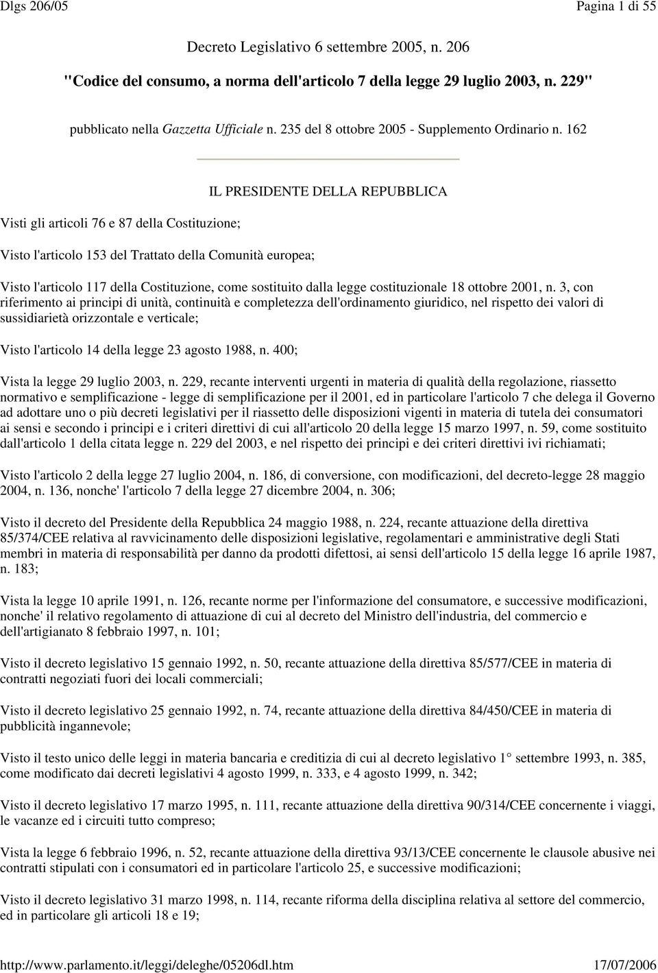 162 Visti gli articoli 76 e 87 della Costituzione; Visto l'articolo 153 del Trattato della Comunità europea; IL PRESIDENTE DELLA REPUBBLICA Visto l'articolo 117 della Costituzione, come sostituito