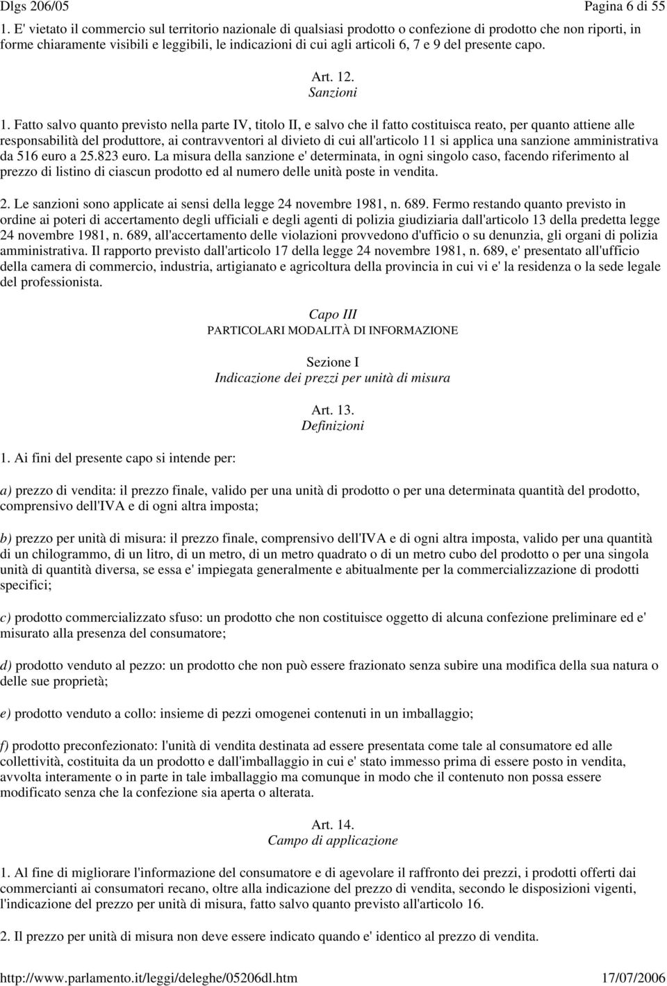 Fatto salvo quanto previsto nella parte IV, titolo II, e salvo che il fatto costituisca reato, per quanto attiene alle responsabilità del produttore, ai contravventori al divieto di cui all'articolo