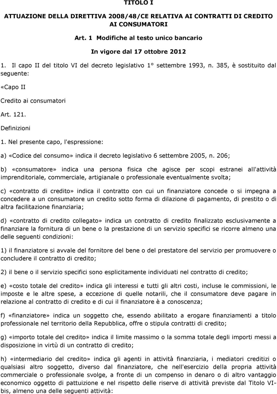 Nel presente capo, l'espressione: a) «Codice del consumo» indica il decreto legislativo 6 settembre 2005, n.