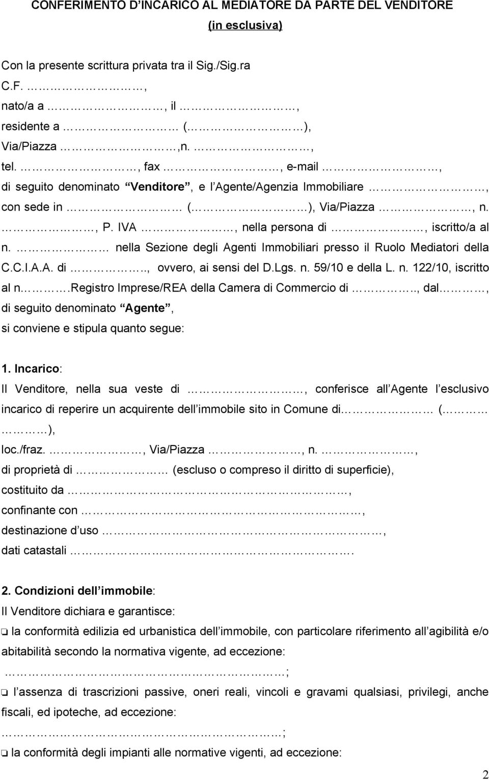 nella Sezione degli Agenti Immobiliari presso il Ruolo Mediatori della C.C.I.A.A. di.., ovvero, ai sensi del D.Lgs. n. 59/10 e della L. n. 122/10, iscritto al n.