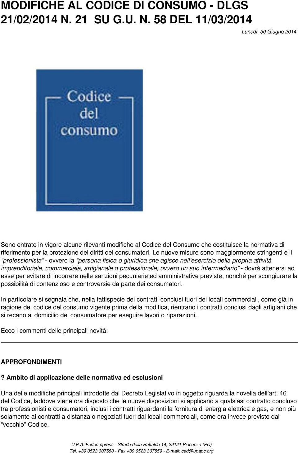58 DEL 11/03/2014 Lunedì, 30 Giugno 2014 Sono entrate in vigore alcune rilevanti modifiche al Codice del Consumo che costituisce la normativa di riferimento per la protezione dei diritti dei
