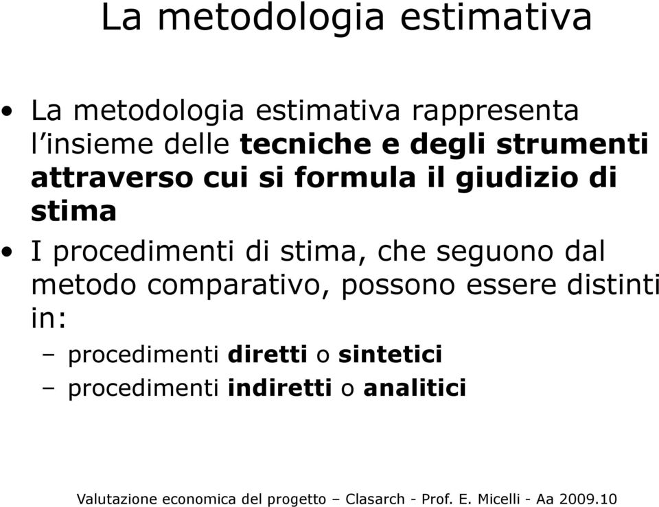 stima I procedimenti di stima, che seguono dal metodo comparativo, possono