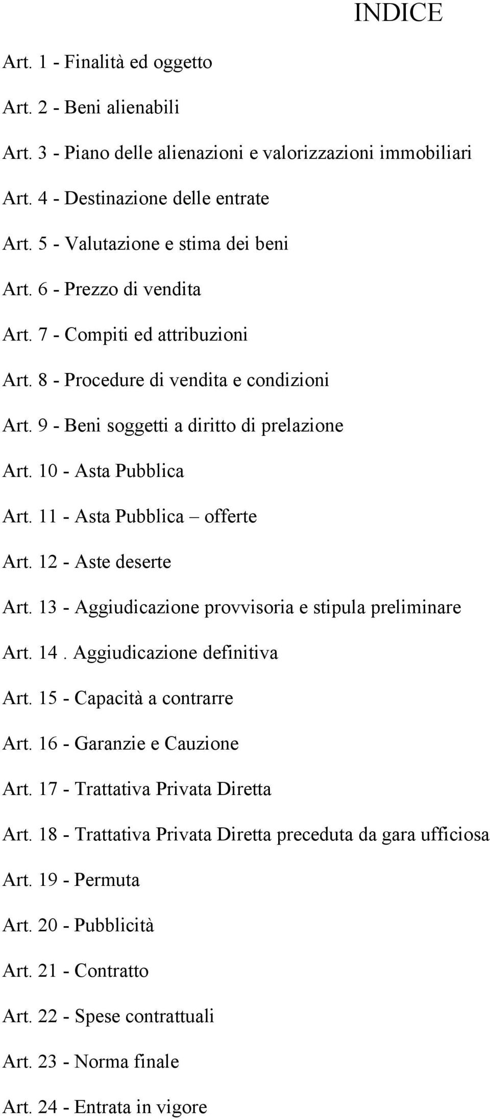 10 - Asta Pubblica Art. 11 - Asta Pubblica offerte Art. 12 - Aste deserte Art. 13 - Aggiudicazione provvisoria e stipula preliminare Art. 14. Aggiudicazione definitiva Art.