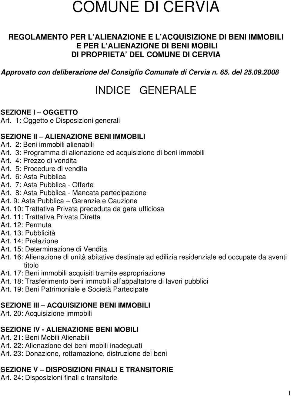 3: Programma di alienazione ed acquisizione di beni immobili Art. 4: Prezzo di vendita Art. 5: Procedure di vendita Art. 6: Asta Pubblica Art. 7: Asta Pubblica - Offerte Art.