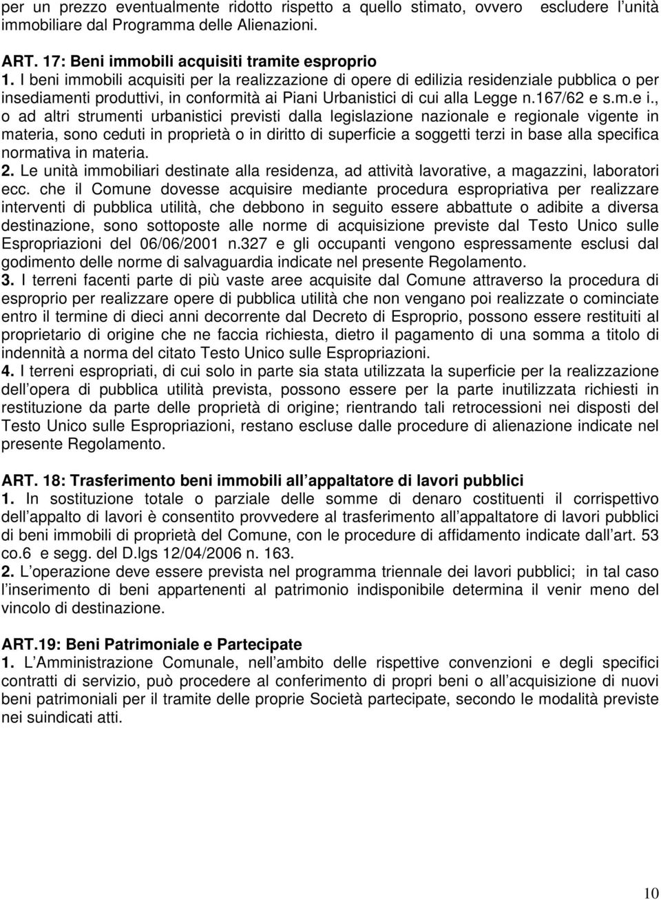 , o ad altri strumenti urbanistici previsti dalla legislazione nazionale e regionale vigente in materia, sono ceduti in proprietà o in diritto di superficie a soggetti terzi in base alla specifica