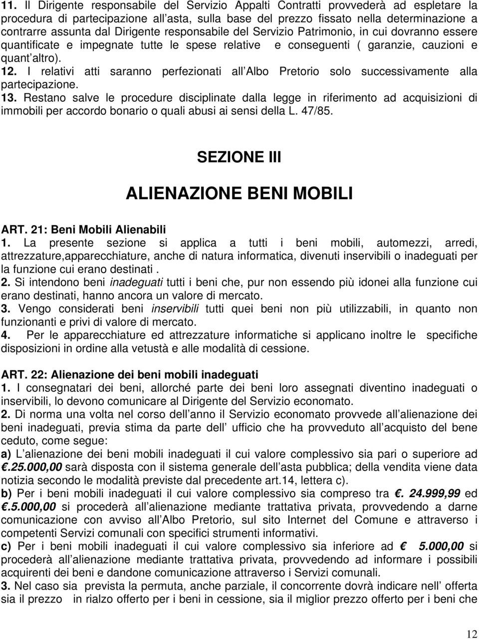 I relativi atti saranno perfezionati all Albo Pretorio solo successivamente alla partecipazione. 13.