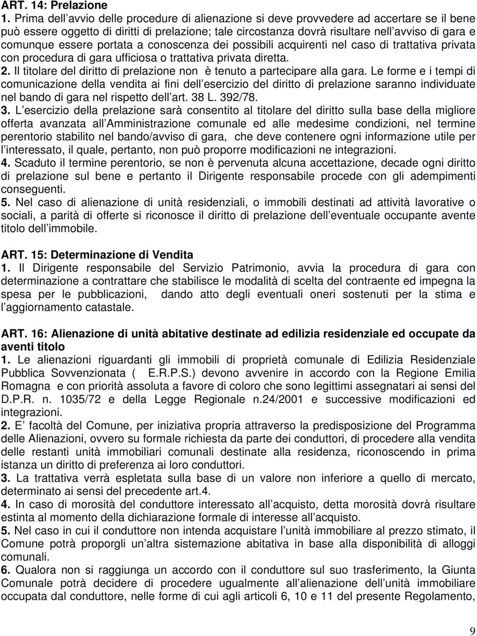 essere portata a conoscenza dei possibili acquirenti nel caso di trattativa privata con procedura di gara ufficiosa o trattativa privata diretta. 2.