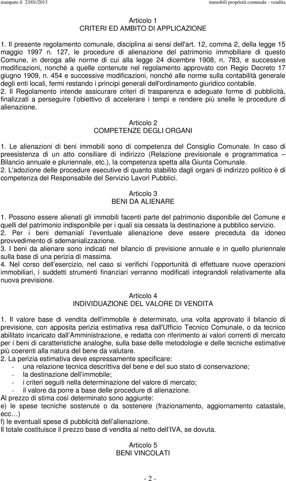 783, e successive modificazioni, nonché a quelle contenute nel regolamento approvato con Regio Decreto 17 giugno 1909, n.