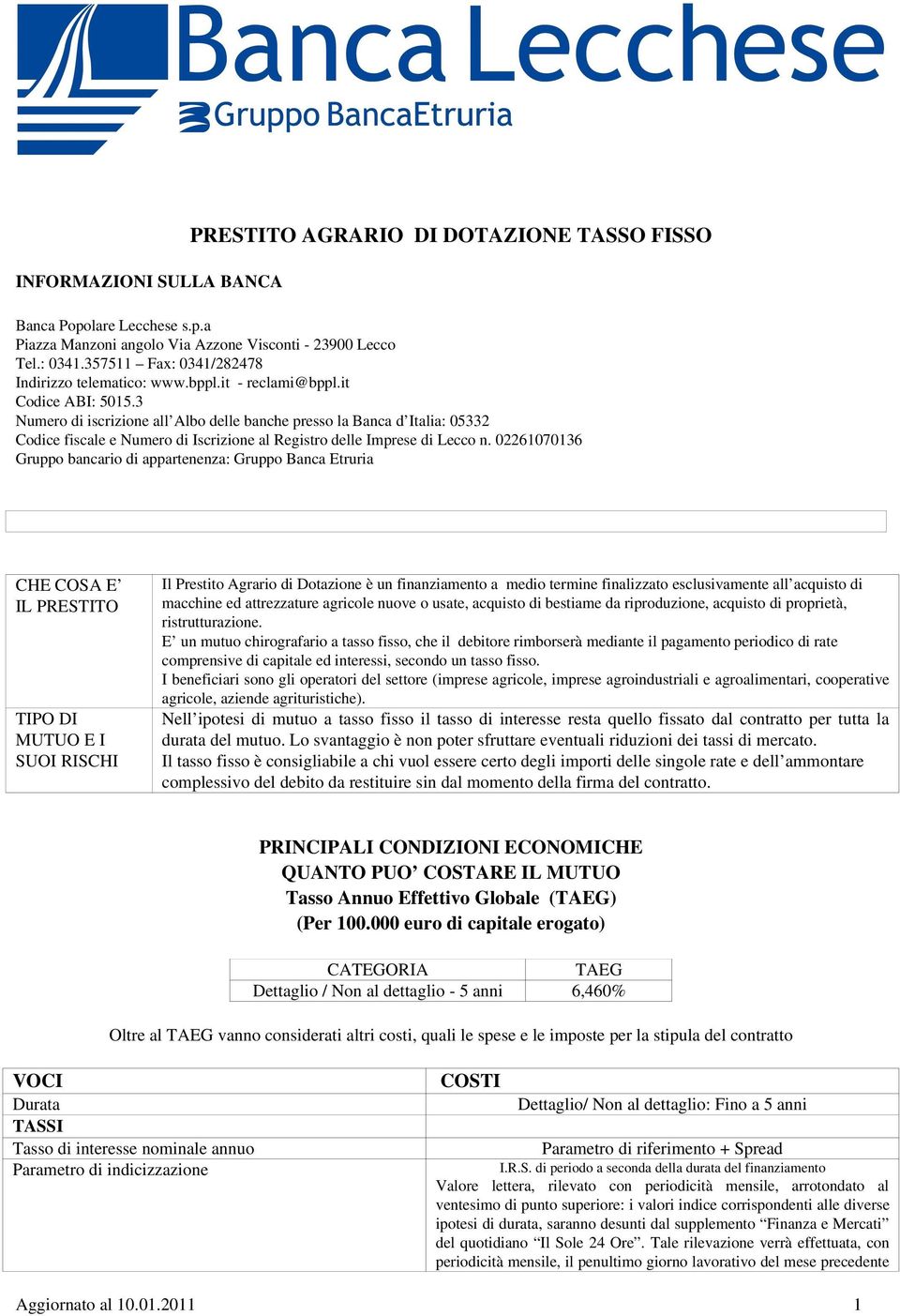 3 Numero di iscrizione all Albo delle banche presso la Banca d Italia: 05332 Codice fiscale e Numero di Iscrizione al Registro delle Imprese di Lecco n.