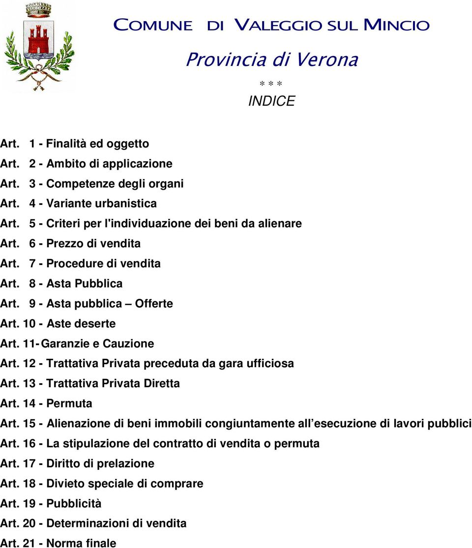 10 - Aste deserte Art. 11- Garanzie e Cauzione Art. 12 - Trattativa Privata preceduta da gara ufficiosa Art. 13 - Trattativa Privata Diretta Art. 14 - Permuta Art.