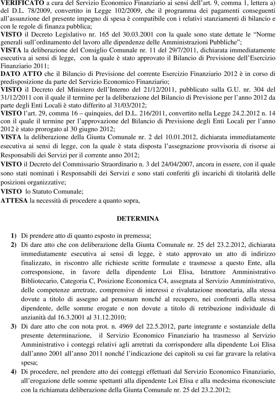 finanza pubblica; VISTO il Decreto Legislativo nr. 165 del 30.03.