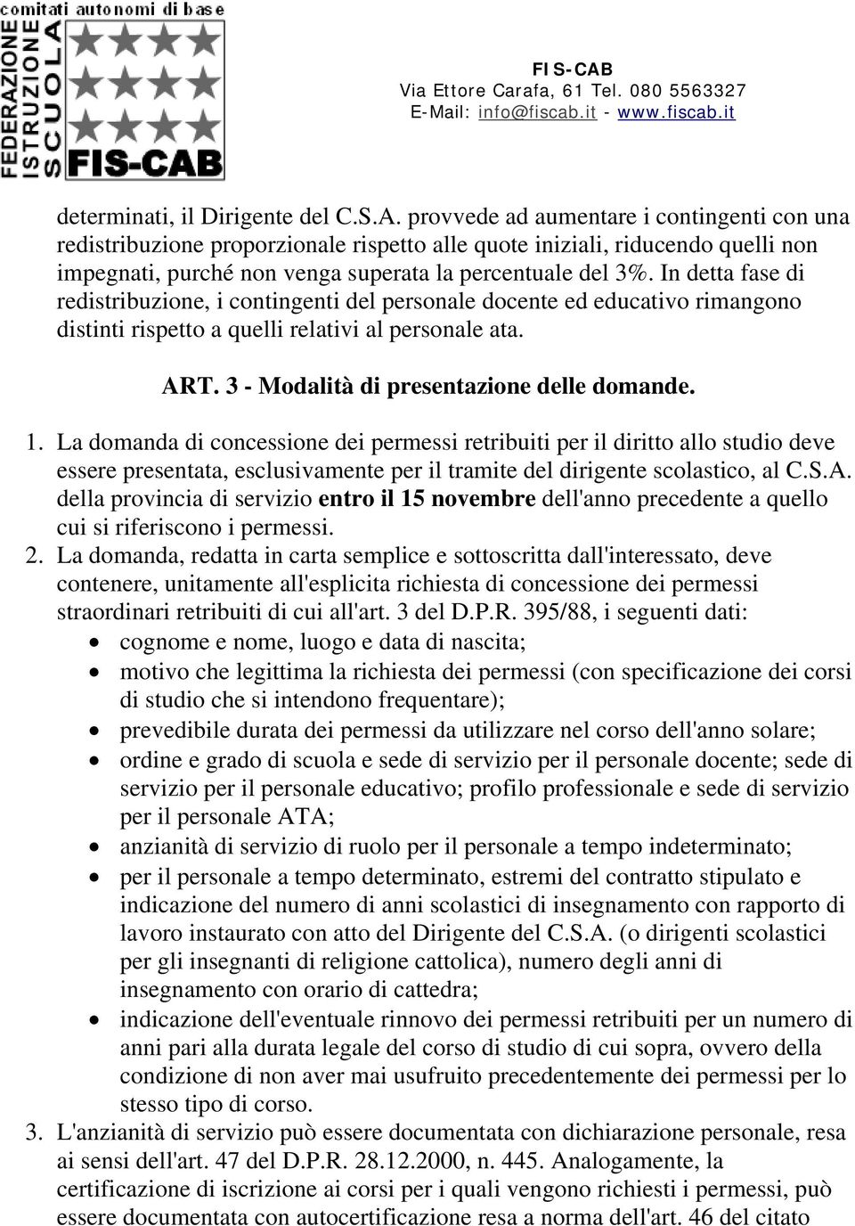 In detta fase di redistribuzione, i contingenti del personale docente ed educativo rimangono distinti rispetto a quelli relativi al personale ata. ART. 3 - Modalità di presentazione delle domande. 1.