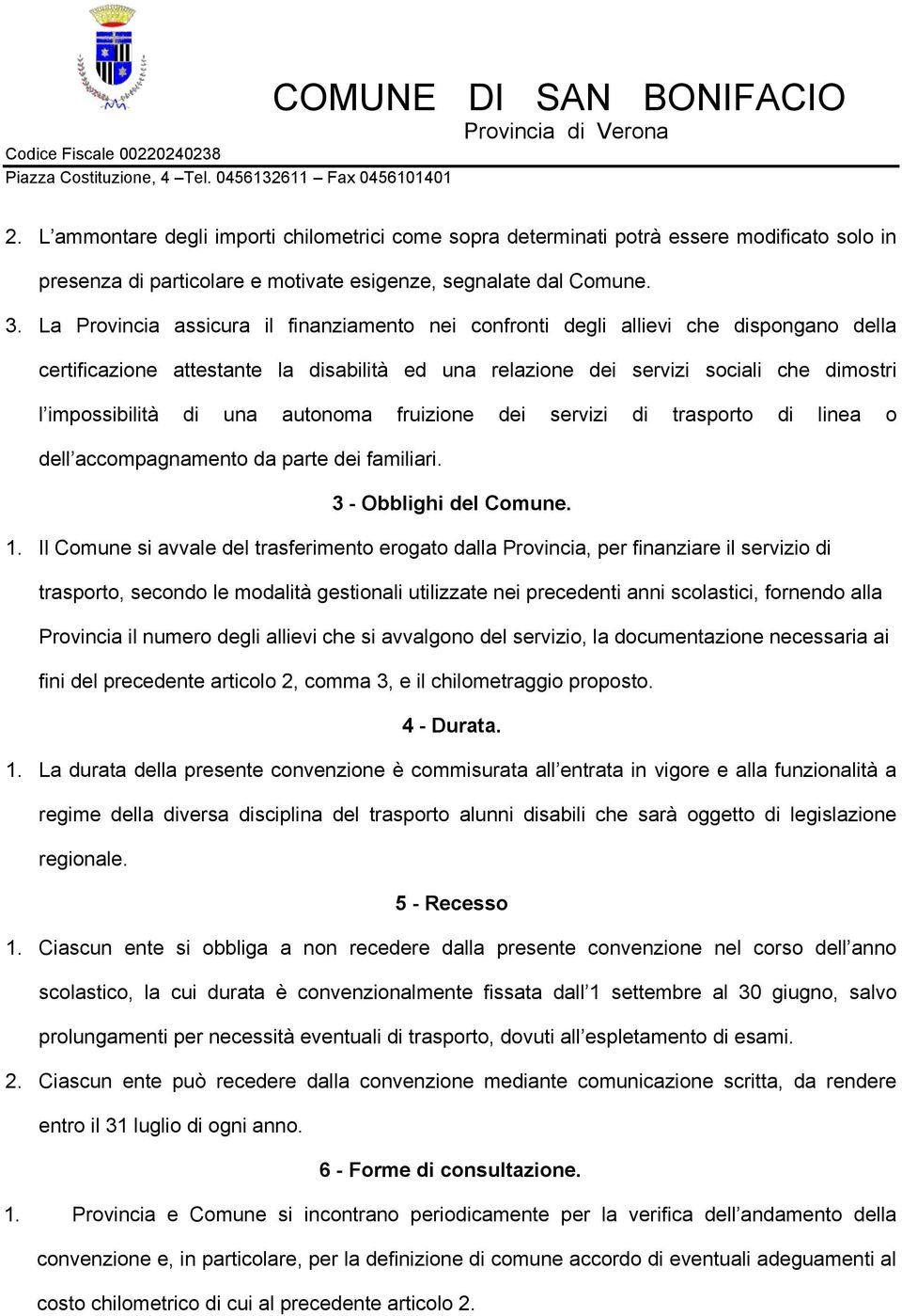 una autonoma fruizione dei servizi di trasporto di linea o dell accompagnamento da parte dei familiari. 3 - Obblighi del Comune. 1.