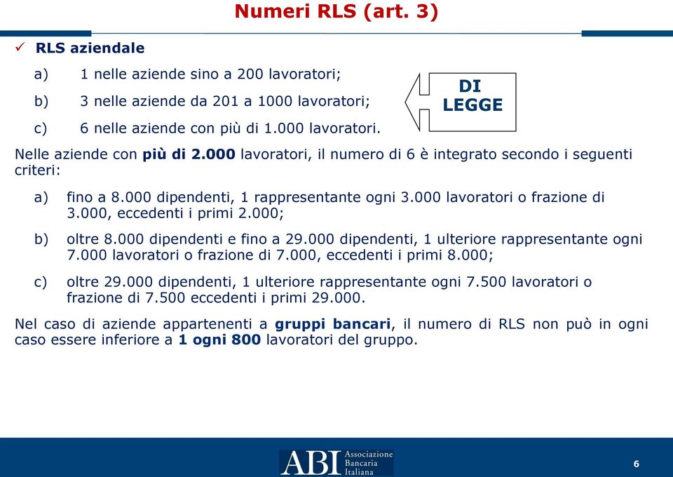 000 dipendenti e fino a 29.000 dipendenti, 1 ulteriore rappresentante ogni 7.000 lavoratori o frazione di 7.000, eccedenti i primi 8.000; c) oltre 29.000 dipendenti, 1 ulteriore rappresentante ogni 7.500 lavoratori o frazione di 7.